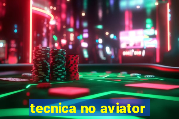 tecnica no aviator